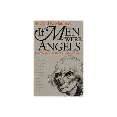 If Men Were Angels - (American Political Thought) by Richard K Matthews (Paperback)