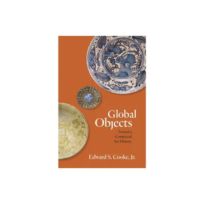 Global Objects - by Edward S Cooke (Paperback)