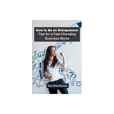 How to Be an Entrepreneur - by Isla MacKenzie (Paperback)