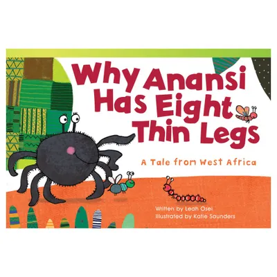 Why Anansi Has Eight Thin Legs - (Literary Text) by Leah Osei (Paperback)