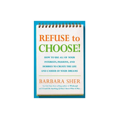 Refuse to Choose! - by Barbara Sher (Paperback)