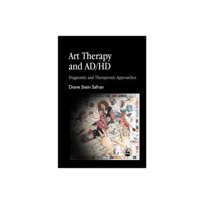 Art Therapy and Ad/HD - by Diane Safran (Paperback)