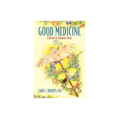 Good Medicine - by Carol L Roberts (Paperback)