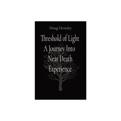 Threshold of Light A Journey Into Near Death Experience - by Doug Hensley (Paperback)