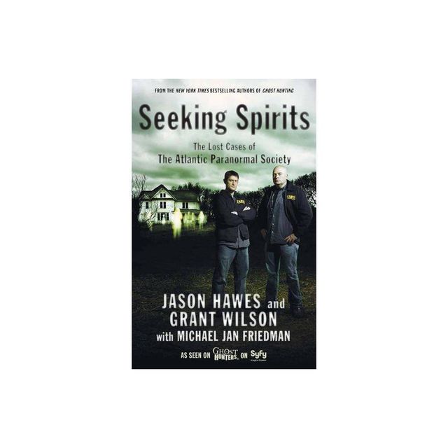 Seeking Spirits - by Jason Hawes & Grant Wilson (Paperback)