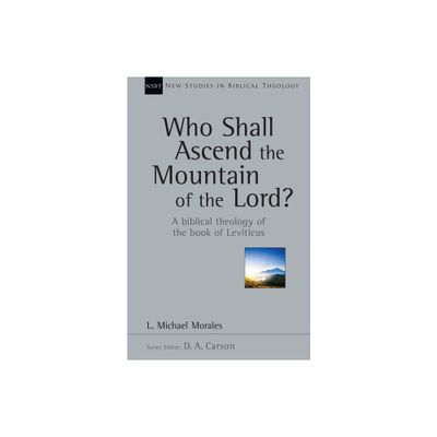 Who Shall Ascend the Mountain of the Lord? - (New Studies in Biblical Theology) by L Michael Morales (Paperback)