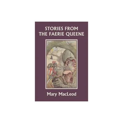 Stories from the Faerie Queene (Yesterdays Classics) - by Mary MacLeod (Paperback)