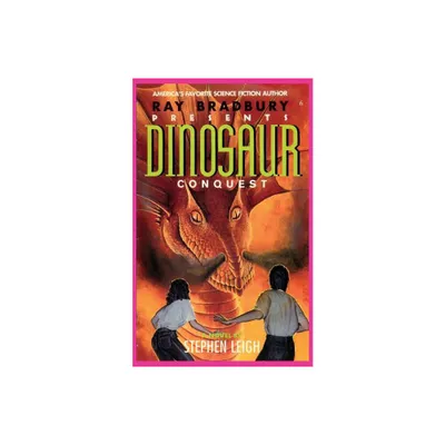 Ray Bradbury Presents Dinosaur Conquest - by Stephen Leigh (Paperback)