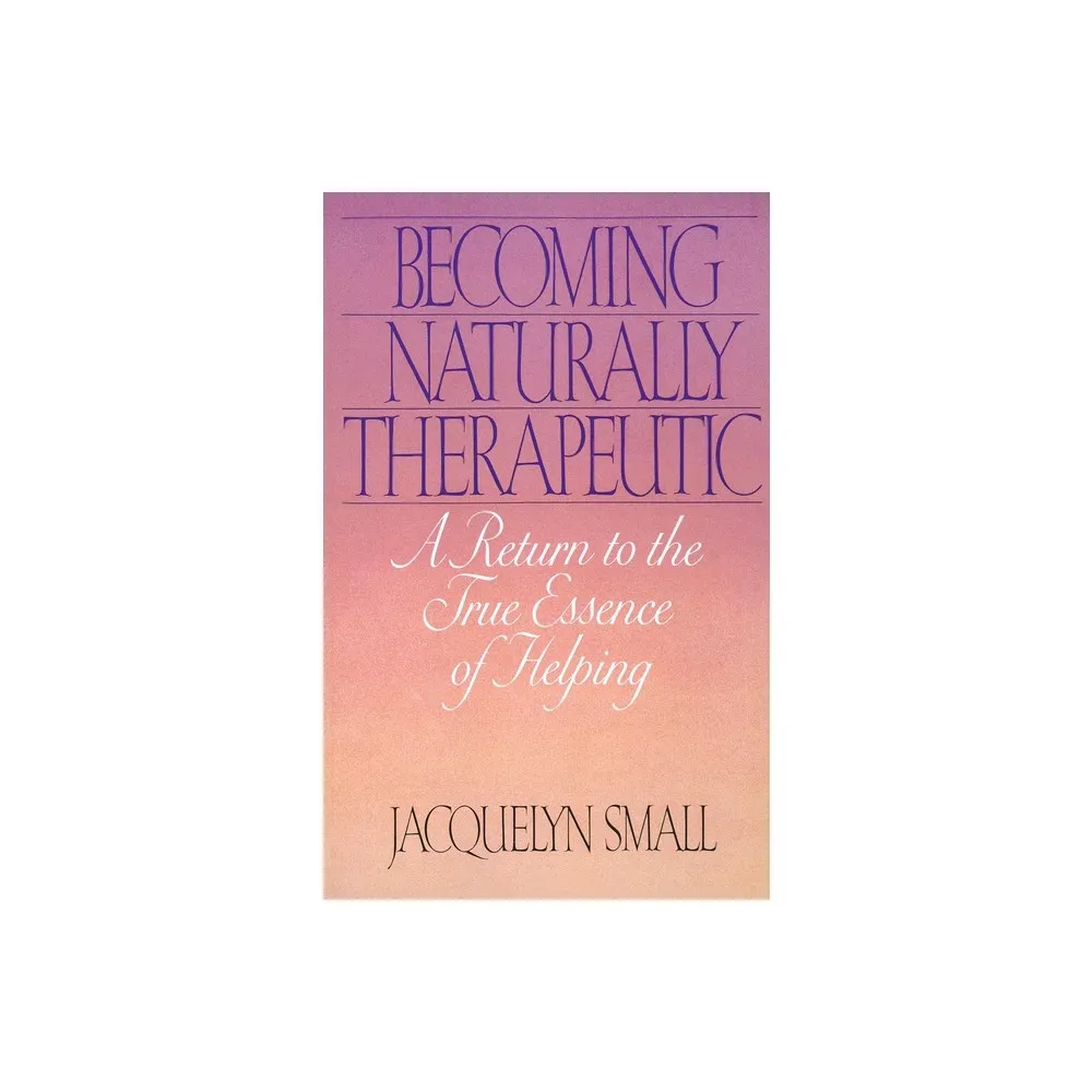 Becoming Naturally Therapeutic - by Jacquelyn Small (Paperback)