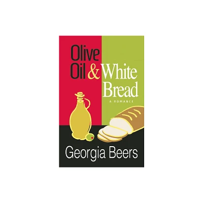 Olive Oil & White Bread - by Georgia Beers (Paperback)