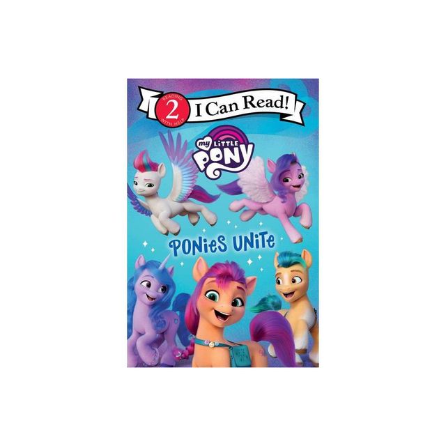 My Little Pony: Ponies Unite - (I Can Read Level 2) by Hasbro (Paperback)