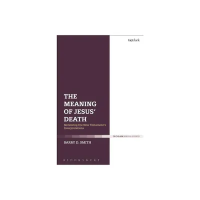 The Meaning of Jesus Death - by Barry D Smith (Paperback)