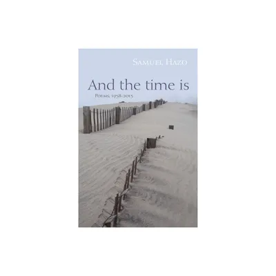 And the Time Is - by Samuel Hazo (Paperback)