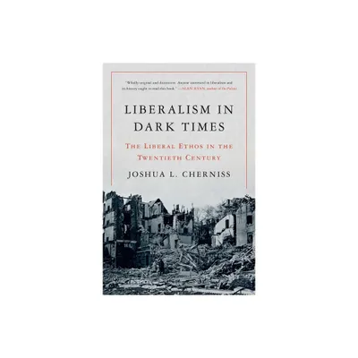 Liberalism in Dark Times - by Joshua L Cherniss (Paperback)