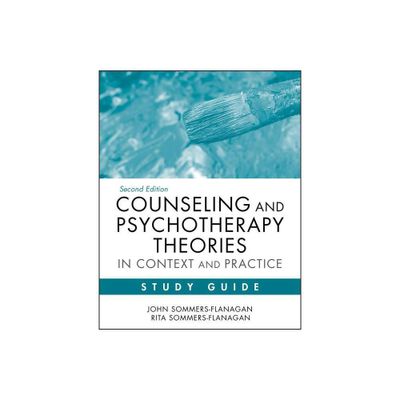 Counseling and Psychotherapy Theories in Context and Practice Study Guide - 2nd Edition by John Sommers-Flanagan & Rita Sommers-Flanagan (Paperback)