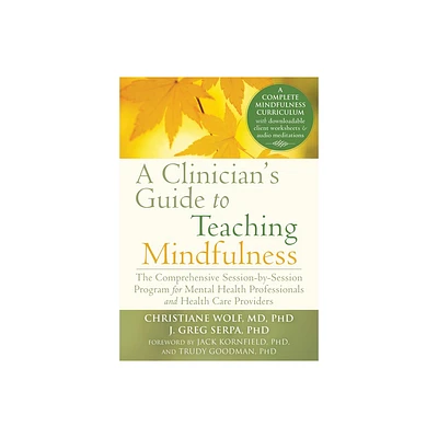 A Clinicians Guide to Teaching Mindfulness - by Christiane Wolf & J Greg Serpa (Paperback)