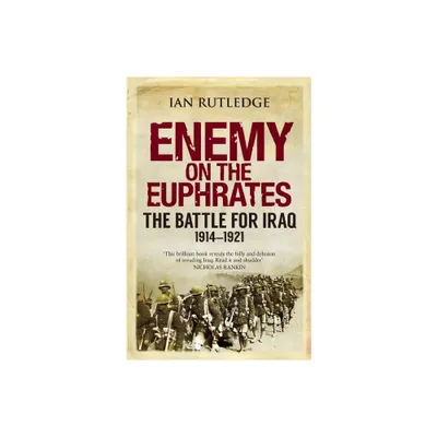 Enemy on the Euphrates - by Ian Rutledge (Paperback)