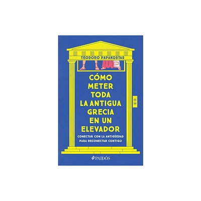 Cmo Meter Toda La Antigua Grecia En Un Elevador: Conectar Con La Antigedad Para Reconectar Contigo / How to Cram All of Ancient Greece Into an