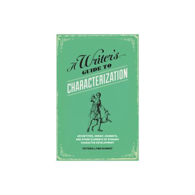 A Writers Guide to Characterization - by Victoria Lynn Schmidt (Paperback)