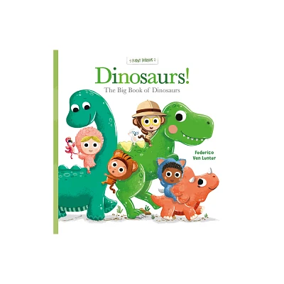 Dinosaurs! the Big Book of Dinosaurs - (Furry Friends) by Federico Van Lunter (Hardcover)