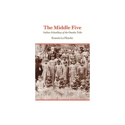 The Middle Five - by Francis La Flesche (Paperback)