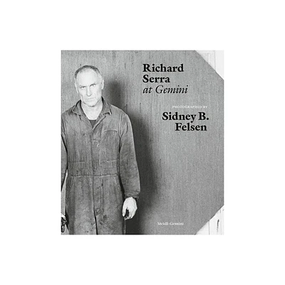 Sidney B. Felsen: Richard Serra at Gemini - (Hardcover)