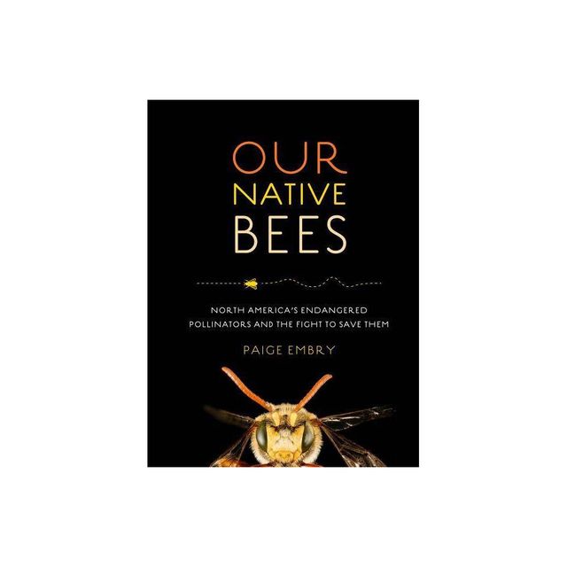 Our Native Bees - by Paige Embry (Hardcover)