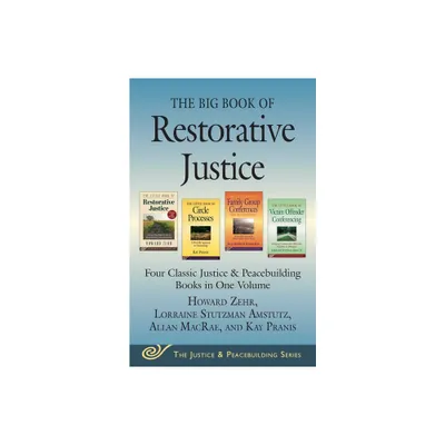 The Big Book of Restorative Justice - (Justice and Peacebuilding) by Howard Zehr & Allan MacRae & Kay Pranis & Lorraine Stutzman Amstutz (Paperback)