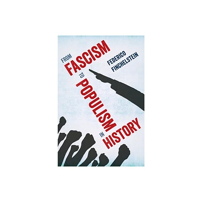 From Fascism to Populism in History - by Federico Finchelstein (Paperback)