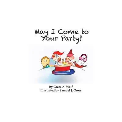 May I Come to Your Party? - by Grace A Wolf (Hardcover)