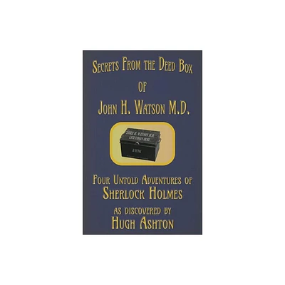 Secrets from the Deed Box of John H. Watson M.D. - by Hugh Ashton (Paperback)