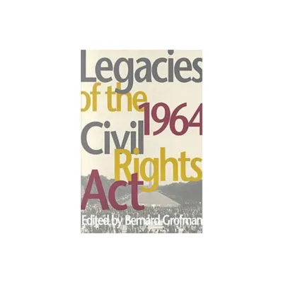 Legacies of the 1964 Civil Rights ACT - (Race, Ethnicity, and Politics) by Bernard Grofman (Paperback)