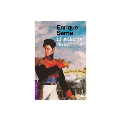 El Seductor de la Patria - by Enrique Serna (Paperback)