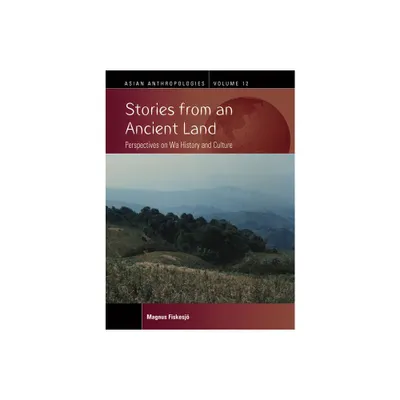 Stories from an Ancient Land - (Asian Anthropologies) by Magnus Fiskesj (Paperback)