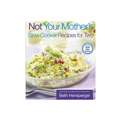 Not Your Mothers Slow Cooker Recipes for Two - by Beth Hensperger & Julie Kaufmann (Paperback)