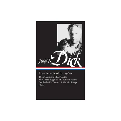 Philip K. Dick: Four Novels of the 1960s (Loa #173) - (Library of America Philip K. Dick Edition) by Philip K Dick (Hardcover)