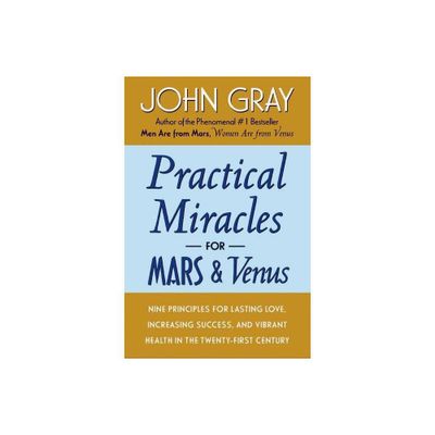 Practical Miracles for Mars and Venus - by John Gray (Paperback)