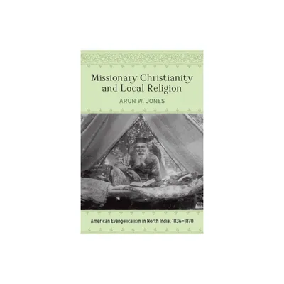 Missionary Christianity and Local Religion - (Studies in World Christianity) by Arun W Jones (Hardcover)