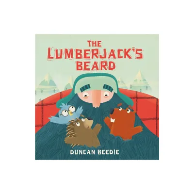 The Lumberjacks Beard - by Duncan Beedie (Hardcover)