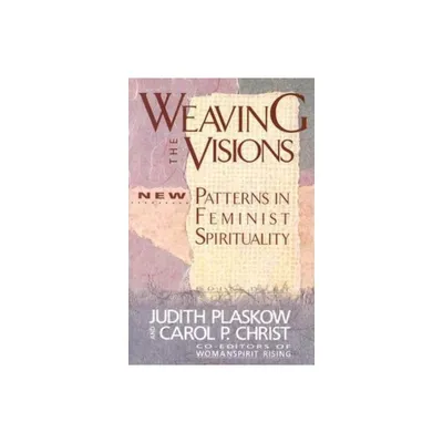 Weaving the Visions - by Judith Plaskow (Paperback)