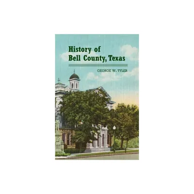 History of Bell County - by George W Tyler (Paperback)