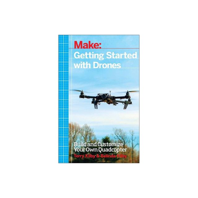 Getting Started with Drones - by Terry Kilby & Belinda Kilby (Paperback)