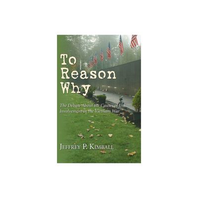 To Reason Why - by Jeffrey P Kimball (Paperback)