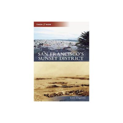 San Franciscos Sunset District - (Then and Now) by Lorri Ungaretti (Paperback)