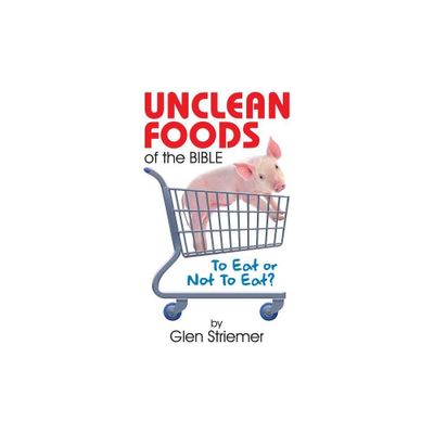 Unclean Foods of the Bible - by Glen Striemer (Paperback)