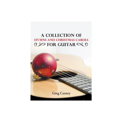 A Collection of Hymns and Christmas Carols for Guitar - by Greg Carney (Paperback)