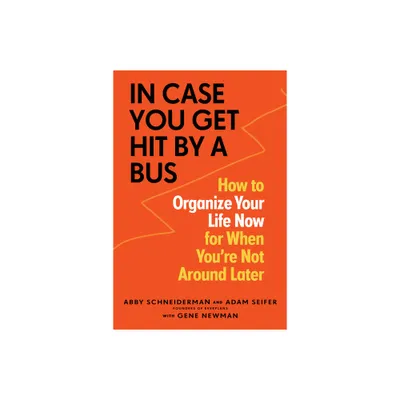 In Case You Get Hit by a Bus - by Abby Schneiderman & Adam Seifer & Gene Newman (Paperback)