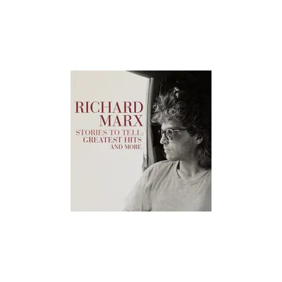 Richard Marx - Stories To Tell: Greatest Hits And More (CD)