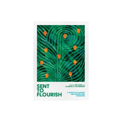 Sent to Flourish - by Len Tang & Charles E Cotherman (Hardcover)