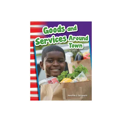 Goods and Services Around Town - (Social Studies: Informational Text) by Heather Schwartz (Paperback)